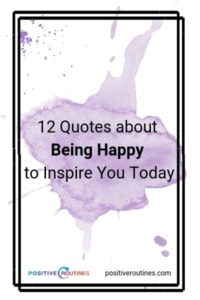 12 Quotes about Being Happy to Inspire You Today https://positiveroutines.com/quotes-about-being-happy/