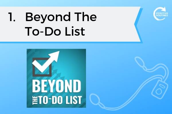 1. Beyond The To-Do List | Top 10 Podcasts You Need to Be a Productivity Pro  https://positiveroutines.com/top-10-podcasts-productivity/