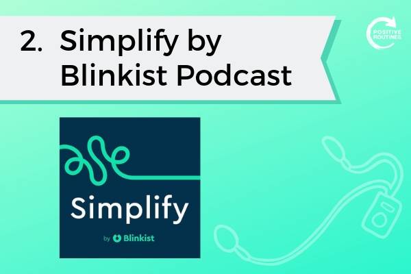 2. Simplify by Blinkist Podcast | Top 10 Podcasts You Need to Be a Productivity Pro  https://positiveroutines.com/top-10-podcasts-productivity/