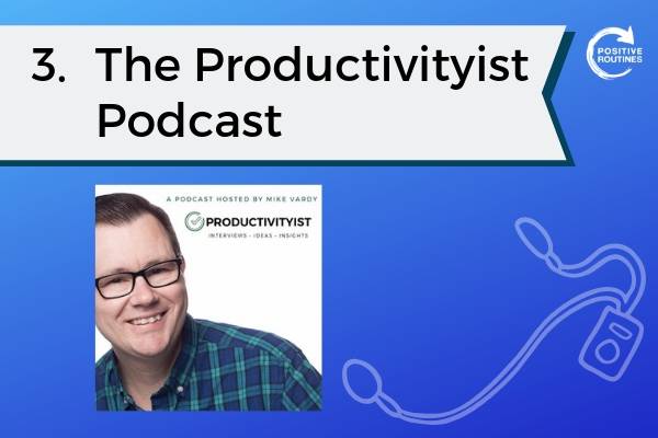 3. The Productivityist Podcast | Top 10 Podcasts You Need to Be a Productivity Pro  https://positiveroutines.com/top-10-podcasts-productivity/