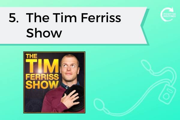 5. The Tim Ferriss Show | Top 10 Podcasts You Need to Be a Productivity Pro  https://positiveroutines.com/top-10-podcasts-productivity/