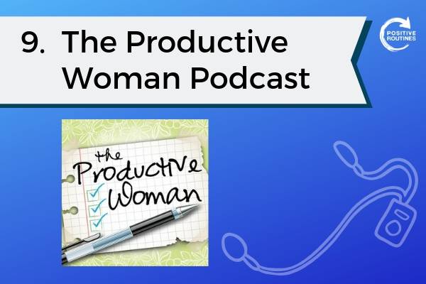 9. The Productive Woman Podcast | Top 10 Podcasts You Need to Be a Productivity Pro  https://positiveroutines.com/top-10-podcasts-productivity/