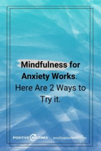 Mindfulness for Anxiety Works. Here Are 2 Ways to Try it. - Positive ...