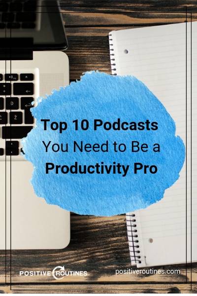 Top 10 Podcasts You Need to Be a Productivity Pro | https://positiveroutines.com/top-10-podcasts-productivity/