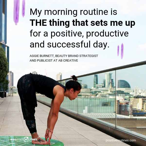 aggie burnett best morning routine quote | 10 Successful Women Share: My Best Morning Routine  https://positiveroutines.com/best-morning-routine-by-women/