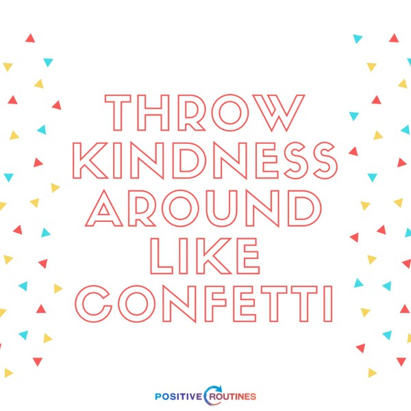 throw kindness around like confetti the power of kindness quote | Make the Power of Kindness Work for You