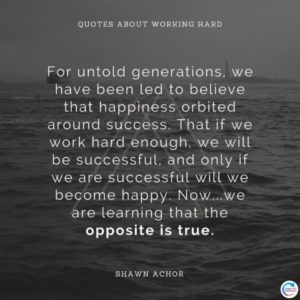 Shawn Achor quotes about working hard happiness and success | 17 Quotes about Working Hard You Should Live By