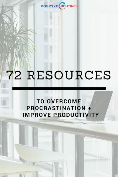 72 resources to overcome procrastination and improve productivity https://positiveroutines.com/overcome-procrastination-resources/ 