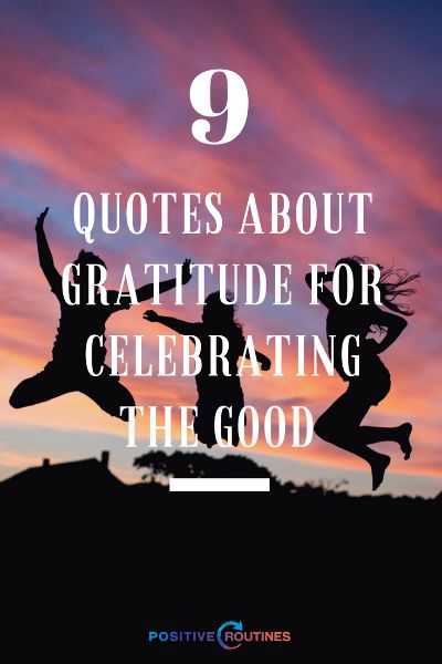 9 quotes about gratitude for celebrating the good | The Best Quotes about Gratitude for Celebrating Life https://positiveroutines.com/best-quotes-about-gratitude/ 