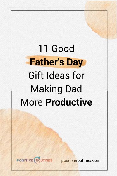 11 Good Father's Day Gifts for Making Dad More Productive | https://positiveroutines.com/good-fathers-day-gifts-2018/