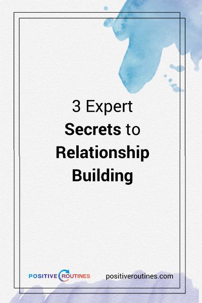 3 expert secrets to relationship building | 3 Expert Secrets to Relationship Building https://positiveroutines.com/relationship-building-secrets/