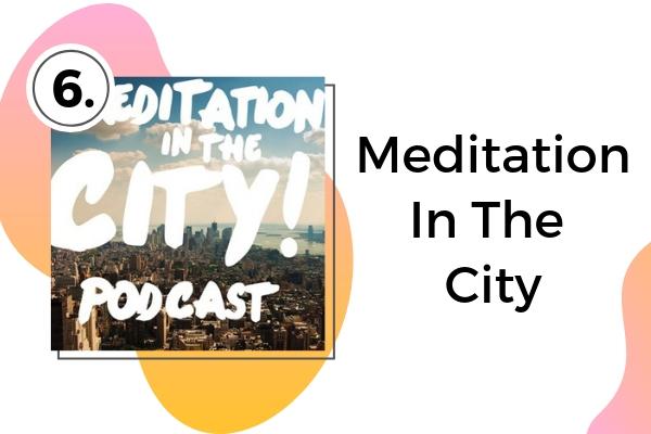 6. Meditation In The City | Looking for a Meditation Podcast? Here Are Our Top 10  https://positiveroutines.com/best-meditation-podcast/