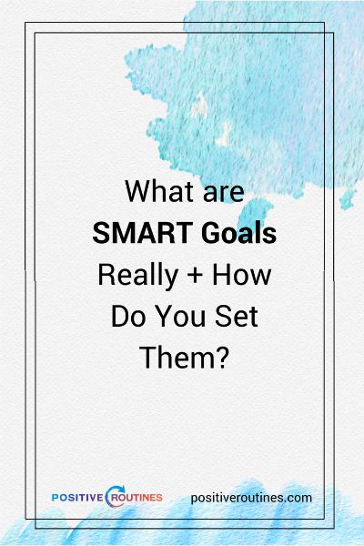 what are SMART goals really | What are SMART Goals Really + How Do You Set Them? https://positiveroutines.com/what-are-smart-goals/