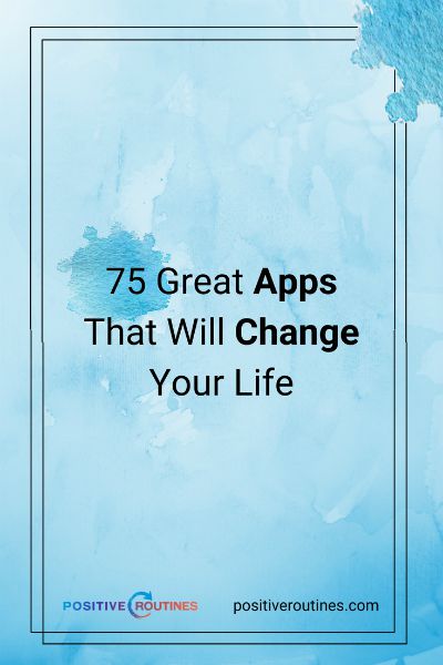 75 Great Apps That Will Change Your Life https://positiveroutines.com/great-apps-for-change/ 