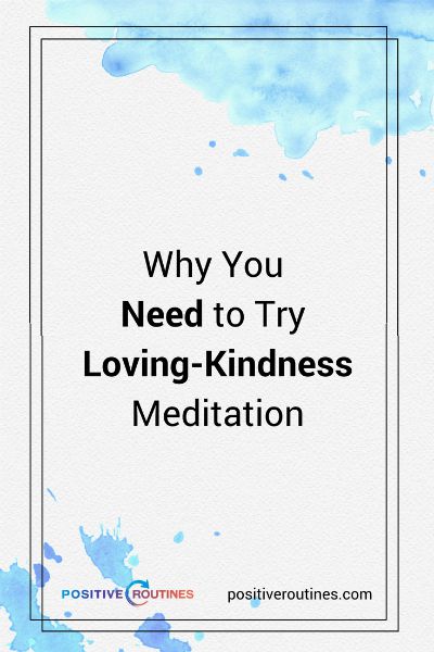 Why You Need to Try Loving-Kindness Meditation https://positiveroutines.com/loving-kindness-meditation/