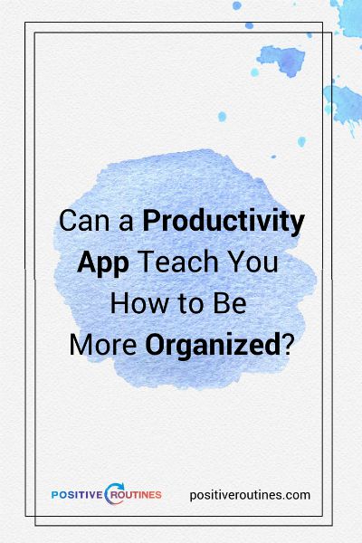 can a productivity app teach you how to be more organized | Can a Productivity App Teach You How to Be More Organized? https://positiveroutines.com/how-to-be-more-organized-app/