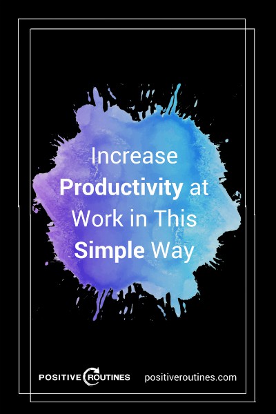 increase productivity at work in this simple way | Increase Productivity at Work in This Simple Way  https://positiveroutines.com/increase-productivity-at-work/ 