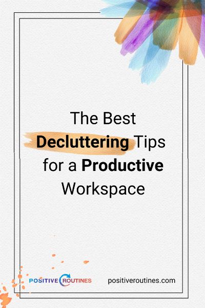 The Best Decluttering Tips for a Productive Workspace https://positiveroutines.com/decluttering-tips/