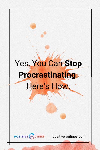 yes you can stop procrastinating. Here's How. | Yes, You Can Stop Procrastinating. Here's How. https://positiveroutines.com/stop-procrastinating/