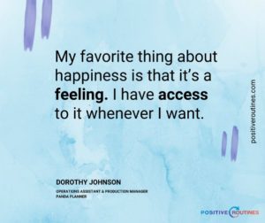 what is happiness quote dorothy johnson | "What is Happiness to You?" Insights From Our Community  https://positiveroutines.com/what-is-happiness-to-you/ 