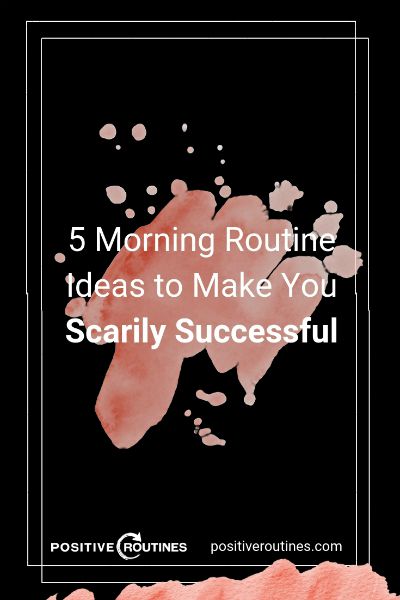 5 Morning Routine Ideas to Make You Scarily Successful