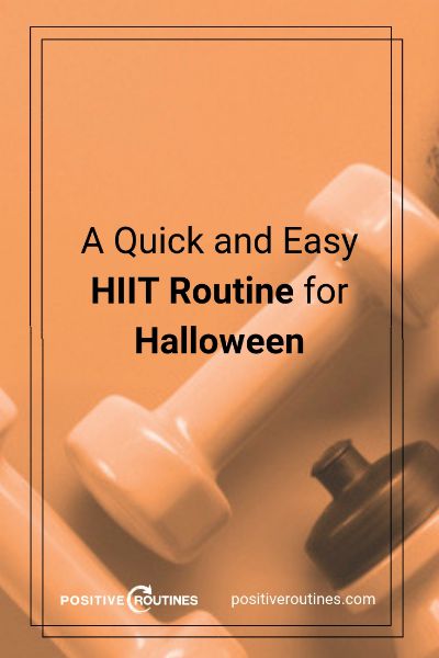 A Quick and Easy HIIT Routine for Halloween https://positiveroutines.com/easy-hiit-routine/