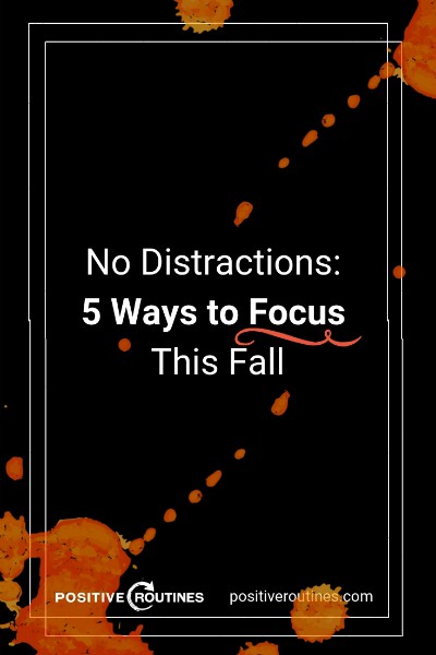 No Distractions: 5 Ways to Focus This Fall