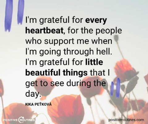 kika petkova gratitude quote | Readers Share: What Are You Grateful For Today? https://positiveroutines.com/things-to-be-grateful-for/
