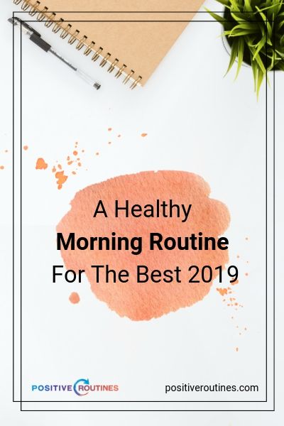 A Healthy Morning Routine For The Best 2019 | https://positiveroutines.com/healthy-morning-routine/