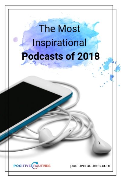 The Most Inspirational Podcasts of 2018 | The Most Inspirational Podcasts of 2018 https://positiveroutines.com/inspirational-podcasts/