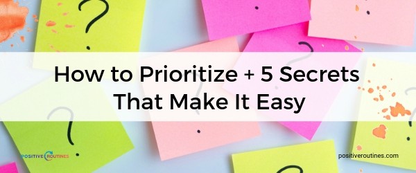 How to Prioritize + 5 Secrets That Make It Easy | Our Most Popular Blog Posts of 2018 https://positiveroutines.com/popular-blog-posts/