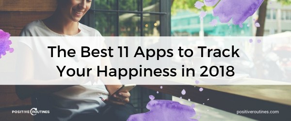 The Best 11 Apps to Track Your Happiness in 2018 | Our Most Popular Blog Posts of 2018 https://positiveroutines.com/popular-blog-posts/