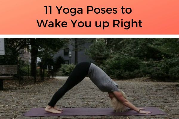 11 Yoga Poses to Wake You up Right | https://positiveroutines.com/healthy-morning-routine/