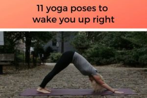 11 yoga poses to wake you up right | https://positiveroutines.com/healthy-morning-routine/