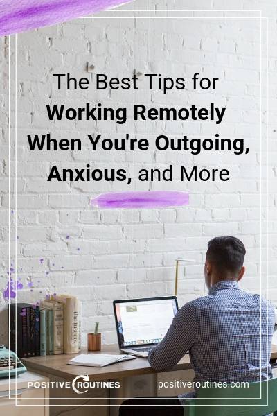 The Best Tips for Working Remotely When You're Outgoing, Anxious, and More | https://positiveroutines.com/tips-for-working-remotely/