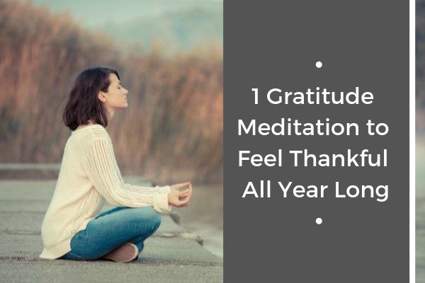 1 Gratitude Meditation to Feel Thankful All Year Long | 59 Ways to Draw on The Power of Gratitude https://positiveroutines.com/the-power-of-gratitude/