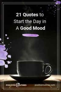 21 Quotes to Start the Day in A Good Mood | https://positiveroutines.com/quotes-to-start-the-day/ ‎