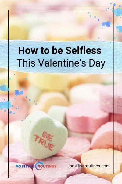 How to be Selfless This Valentine's Day | https://positiveroutines.com/how-to-be-selfless/ 