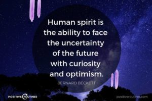 Human spirit is the ability to face the uncertainty of the future with curiosity and optimism Bernard Beckett | 21 Quotes to Start the Day in A Good Mood https://positiveroutines.com/quotes-to-start-the-day/ ‎