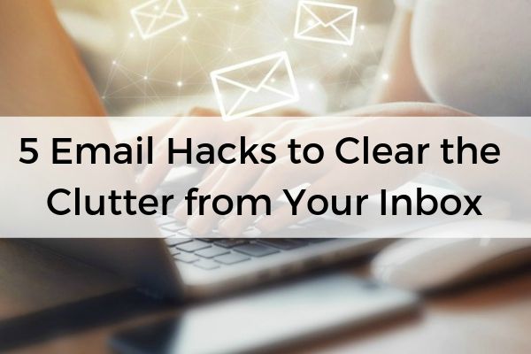 5 Email Hacks to Clear the Clutter from Your Inbox | 51 Ways to Clear the Clutter in Your Space, Mind, and More  https://positiveroutines.com/clear-the-clutter-tips/