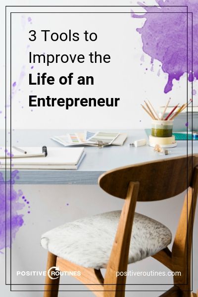 3 Tools to Improve the Life of an Entrepreneur | https://positiveroutines.com/life-of-an-entrepreneur-tools/