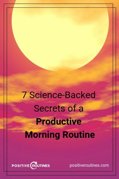 7 Science-Backed Secrets of a Productive Morning Routine | https://positiveroutines.com/productive-morning-routine/