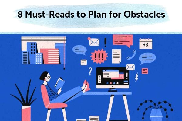 8 Must-Reads to Plan for Obstacles | 61 Ways to Plan Your Life the Way You Want it https://positiveroutines.com/plan-your-life-toolkit/