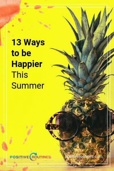 13 Ways to be Happier This Summer | https://positiveroutines.com/be-happier-this-summer/