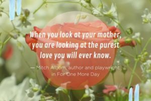 Mitch Albom quote about mothers | 15 Mother's Day Quotes to Say Thanks This Year https://positiveroutines.com/mothers-day-quotes/