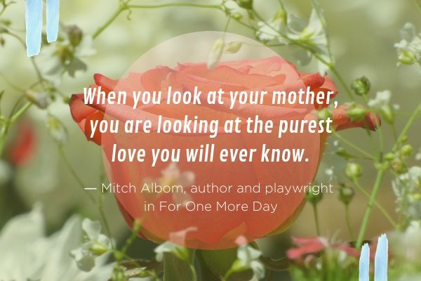 Mitch Albom quote about mothers | 15 Mother's Day Quotes to Say Thanks This Year  https://positiveroutines.com/mothers-day-quotes/