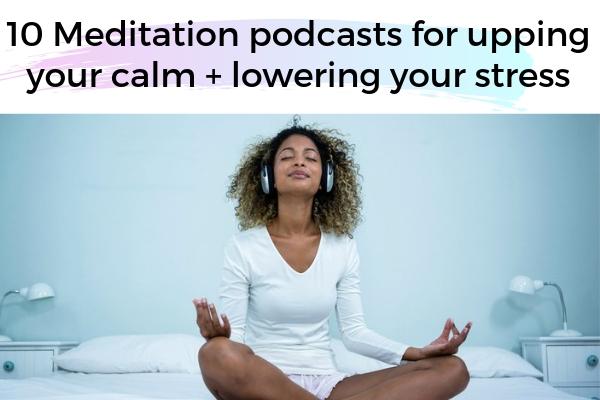 10 Meditation podcasts for upping your calm + lowering your stress | 48 Podcasts Guaranteed to Change Your Life  https://positiveroutines.com/influential-podcasts