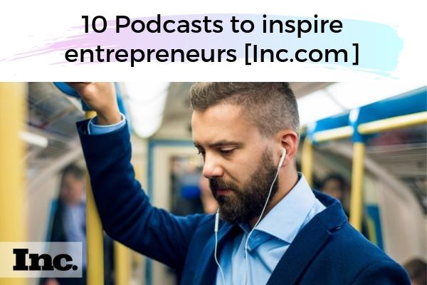 10 Podcasts to inspire entrepreneurs [Inc.com]| 48 Podcasts Guaranteed to Change Your Life  https://positiveroutines.com/influential-podcasts