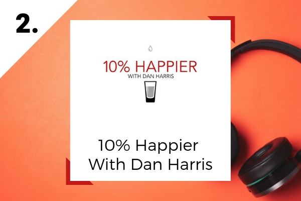 2. 10% Happier With Dan Harris | 9 Happiness Podcasts to Bring You More Joy Now  https://positiveroutines.com/happiness-podcasts