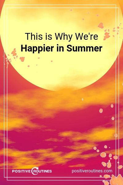 This is Why We're Happier in Summer | https://positiveroutines.com/happier-in-summer